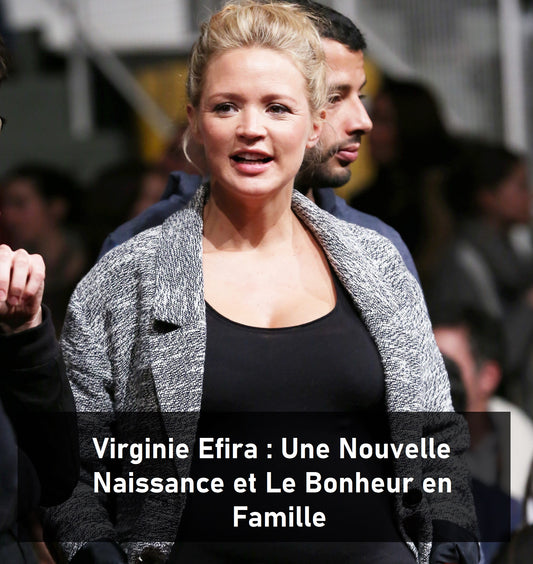 Virginie Efira : Une Nouvelle Naissance et Le Bonheur en Famille